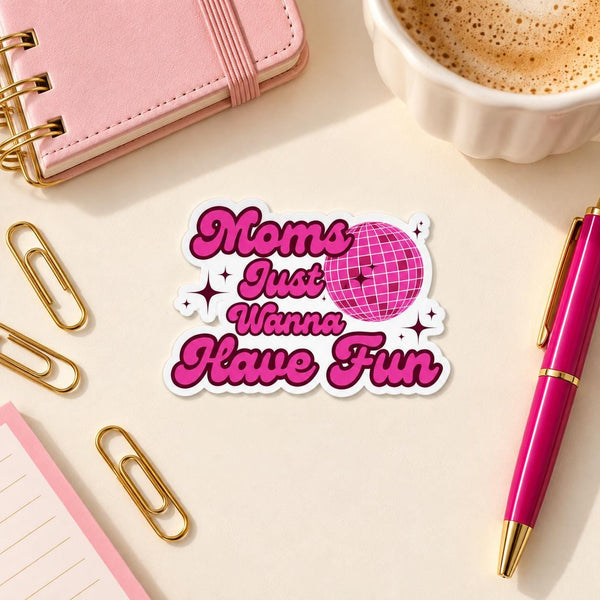 Moms Just Wanna Have Fun die-cut sticker